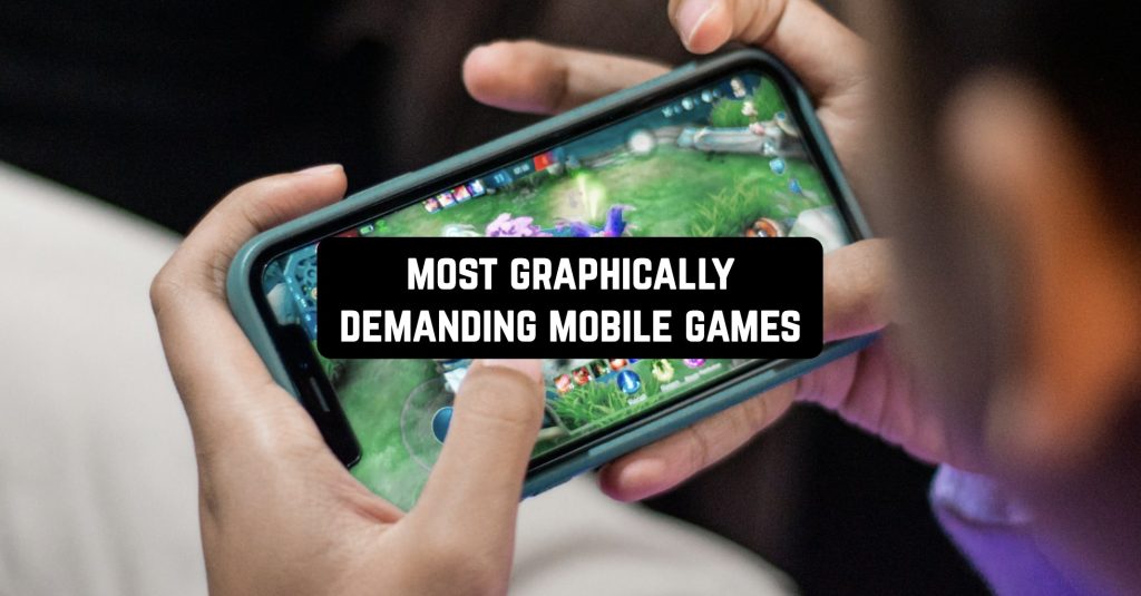 11 Most Graphically Demanding Mobile Games Freeappsforme Free apps