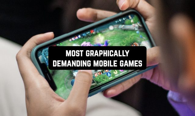 11 Most Graphically Demanding Mobile Games
