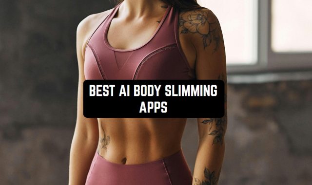 11 Best AI Body Slimming Apps for Android & iOS