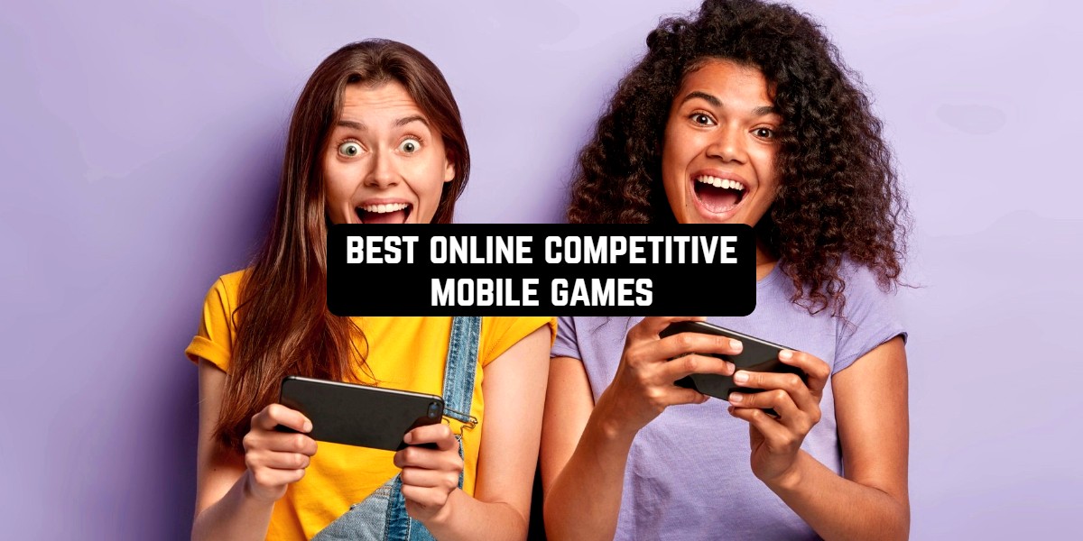 11 Online Competitive Mobile Games for Android & iOS Freeappsforme