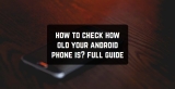 How to Check How Old Your Android Phone is? Full Guide
