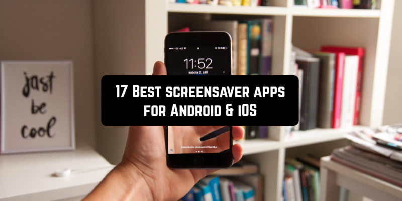 17 Best screensaver apps for Android & iOS