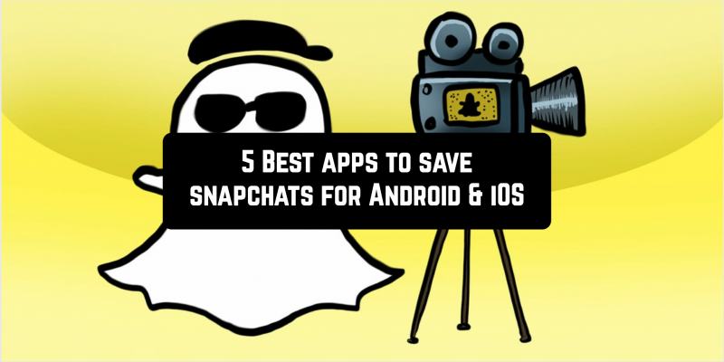 5 Best apps to save snapchats for Android & iOS