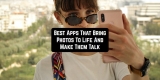7 Best Apps That Bring Photos To Life And Make Them Talk