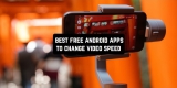 9 Free Android Apps To Change Video Speed