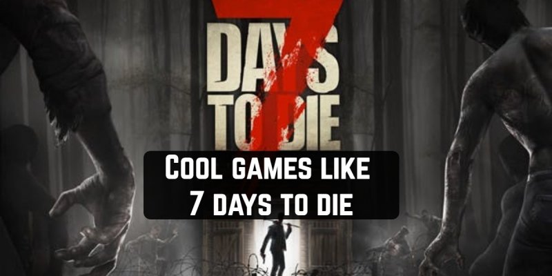 10 Cool games like 7 days to die for Android