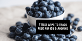 7 Best Apps to Track Food for iOS & Android