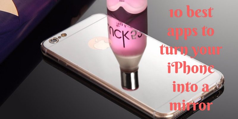 11 Best Mirror Apps For iPhone