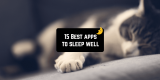 15 Apps to help you sleep well (Android & iOS)