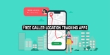 11 Free Caller Location Tracking Apps (Android & iOS)