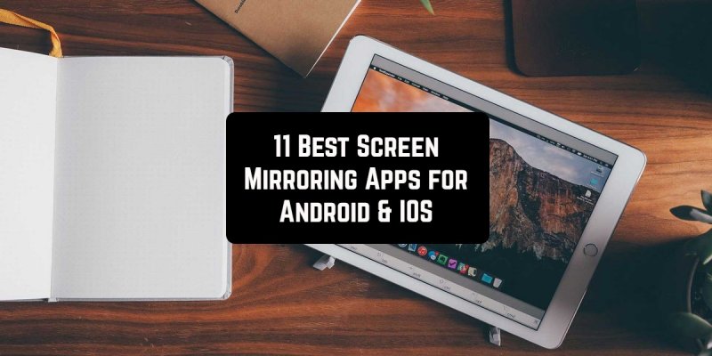 11 Best Screen Mirroring Apps for Android & iOS