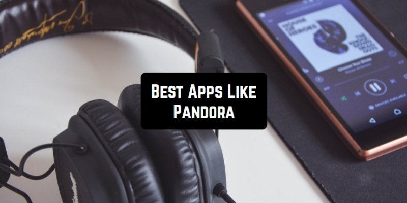 11 Best Apps Like Pandora for Android & iOS