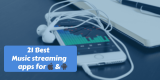 21 Best music streaming apps for Android & iOS