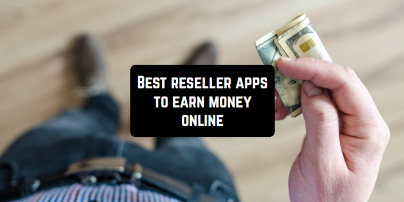 15 Best reseller apps to earn money online (Android & iOS)