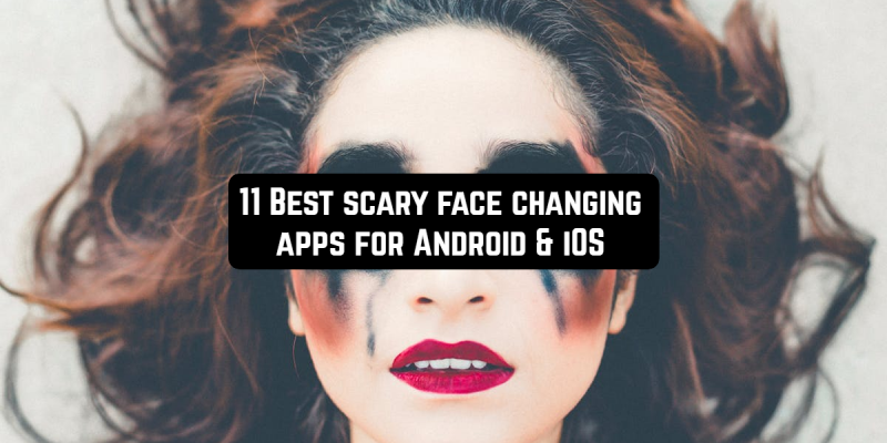 11 Best scary face changing apps for Android & iOS