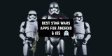 15 Best Star Wars apps for Android & iOS 2017